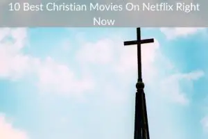 10 Best Christian Movies On Netflix Right Now