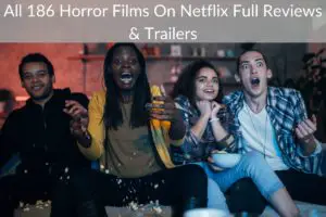 All 186 Horror Films On Netflix Full Reviews & Trailers