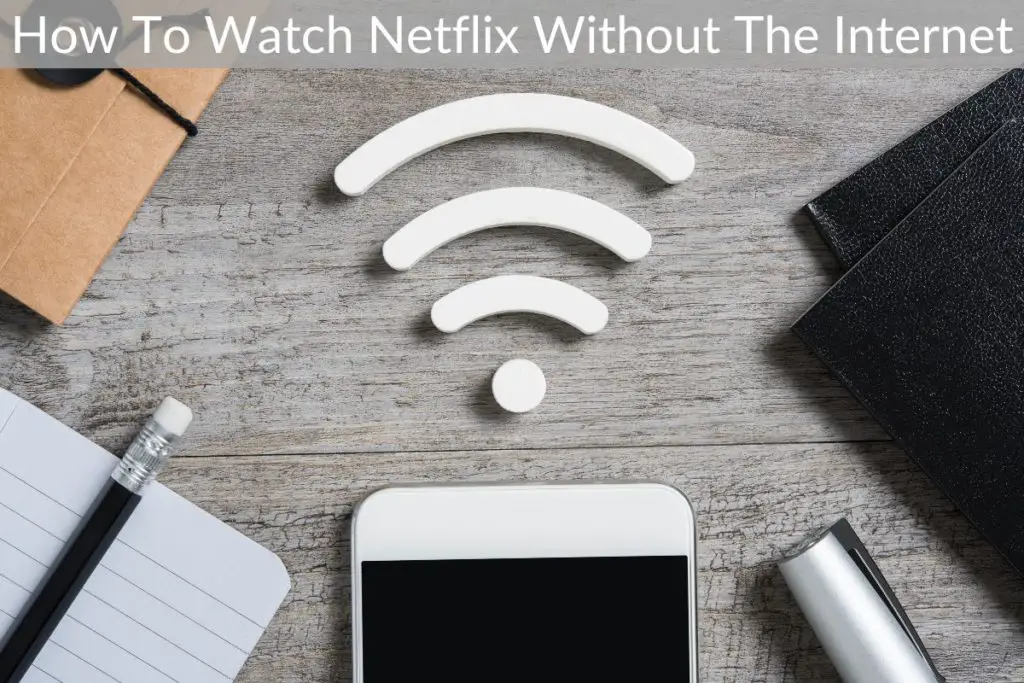 How To Watch Netflix Without The Internet