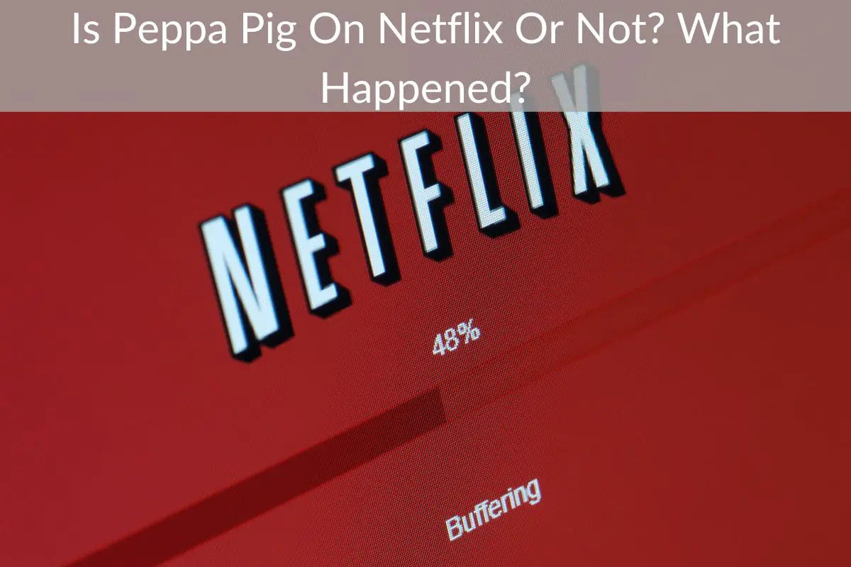 Is Peppa Pig On Netflix Or Not? What Happened?