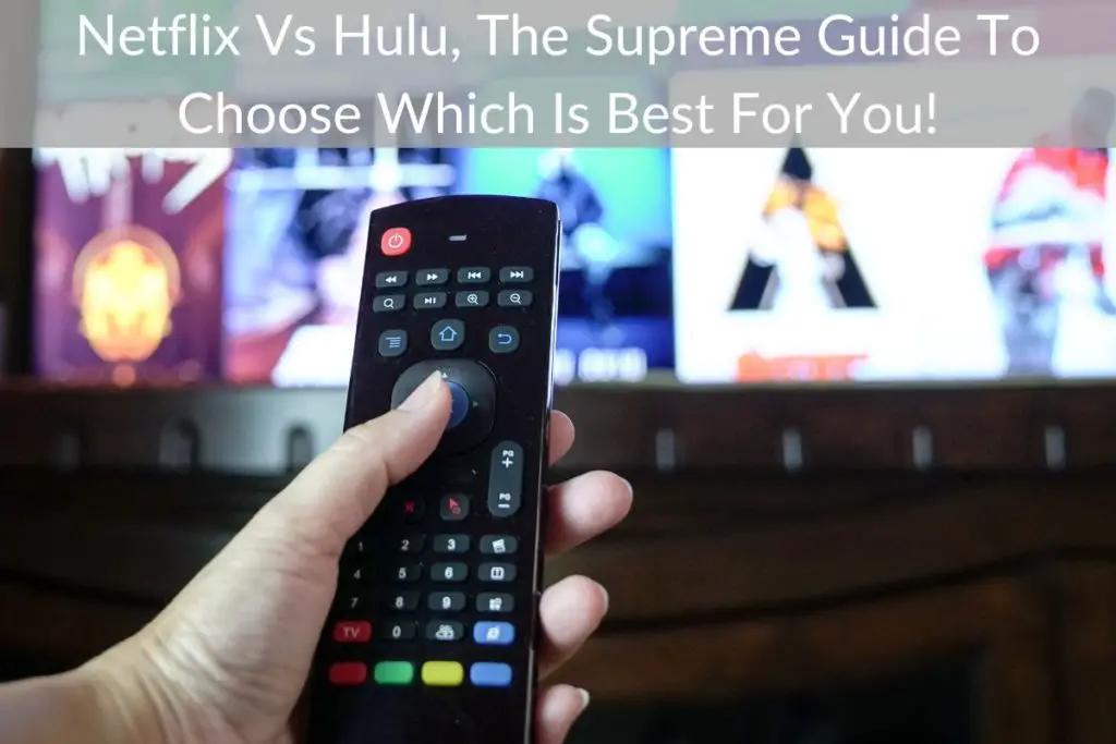 Netflix Vs Hulu, The Supreme Guide To Choose Which Is Best For You!