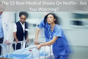 The 12 Best Medical Shows On Netflix (Updated [month] [year])