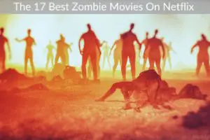 The 17 Best Zombie Movies On Netflix