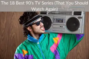 The 18 Best 90's TV Series (That You Should Watch Again) (Updated [month] [year])