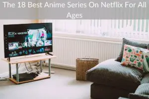 The 18 Best Anime Series On Netflix For All Ages