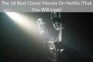 The 18 Best Classic Movies On Netflix (Updated [month] [year])