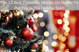 The 23 Best Christmas Movies On Netflix To Put You In The Holiday Spirit