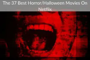 The 37 Best Horror/Halloween Movies On Netflix (Updated [month] [year])