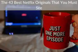 The 43 Best Netflix Originals That You Must See