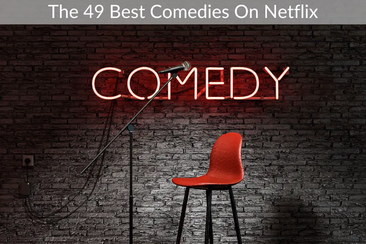 The 49 Best Comedies On Netflix