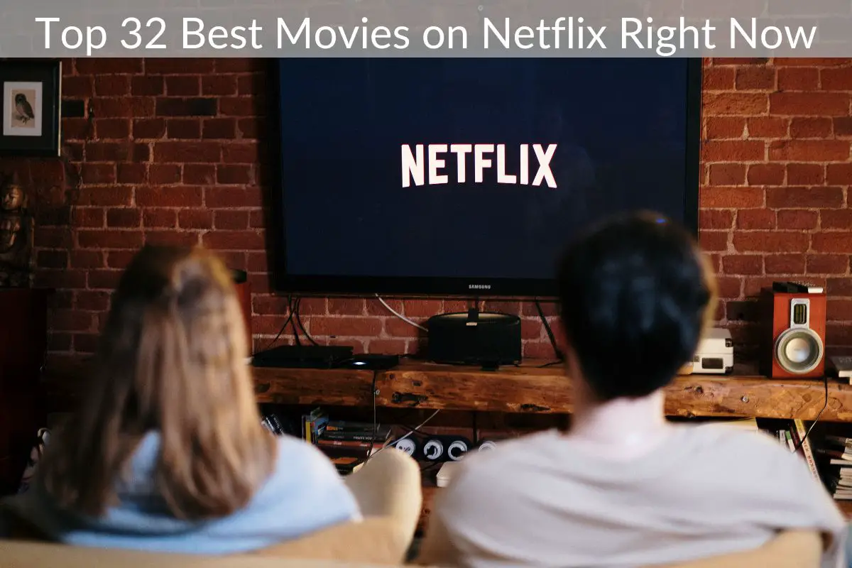 Top 32 Best Movies on Netflix Right Now