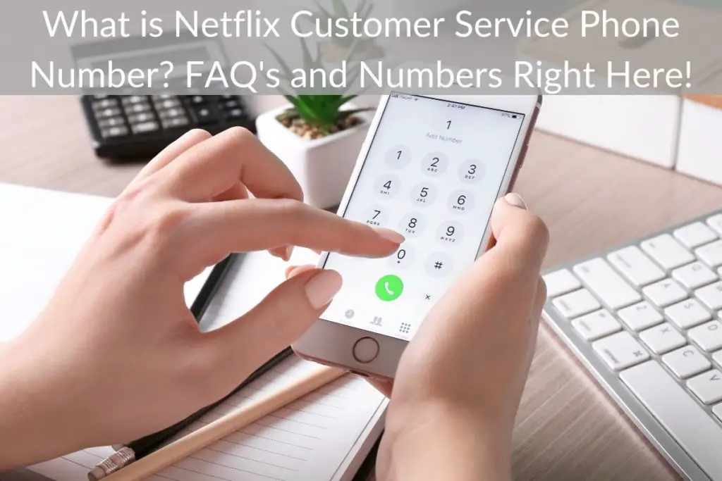 What is Netflix Customer Service Phone Number? FAQ's and Numbers Right Here!