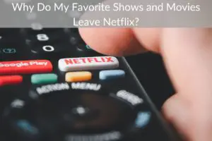 Why Do My Favorite Shows and Movies Leave Netflix?