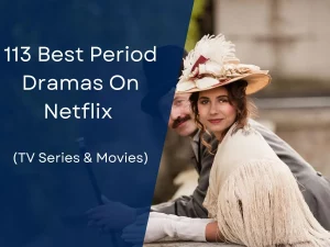 113 Best Period Dramas On Netflix (TV Series Movies)